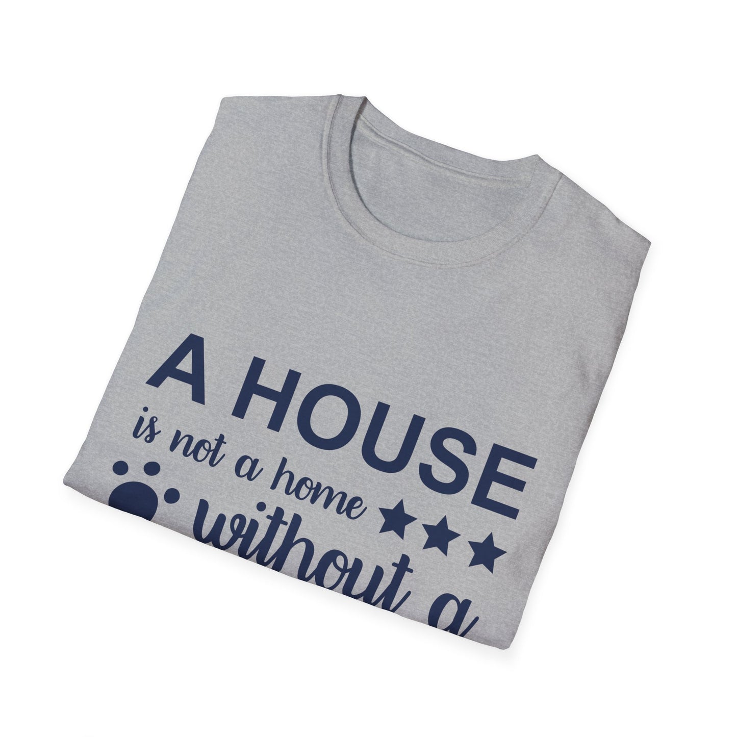 Dog Lover's T-Shirt - A House is Not a Home Without a Dog, Pet Gift, Casual Wear, Animal Apparel, Dog-Themed Clothing