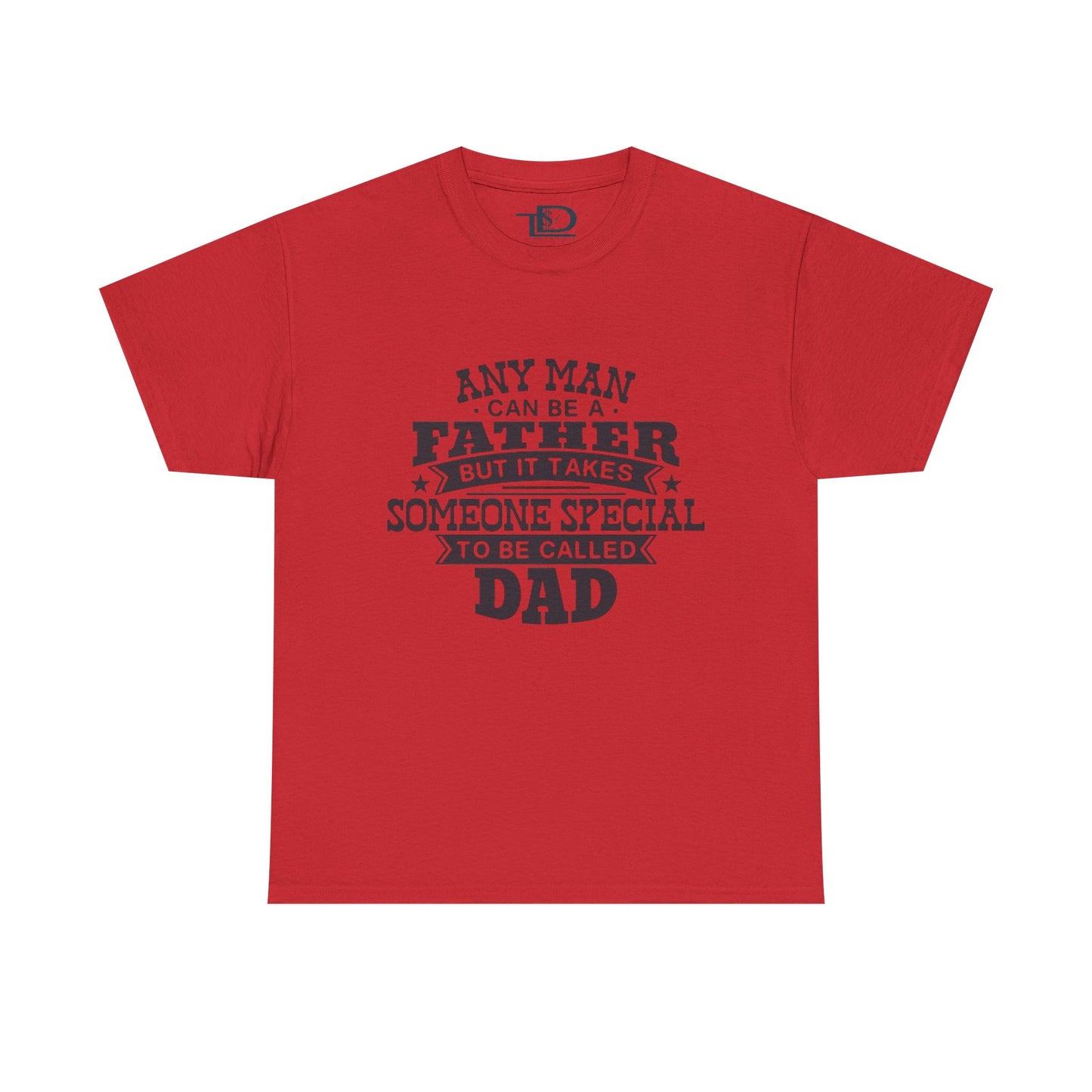 Father's Day Unisex Heavy Cotton Tee - 'Any Man Can Be A Father, But It Takes Someone Special To Be Called Dad'