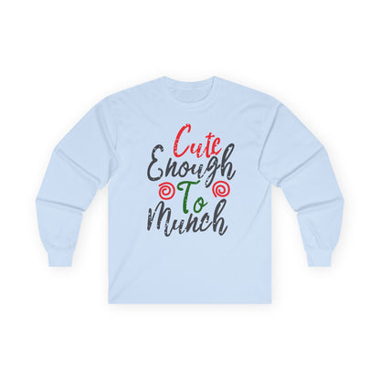 Cute Enough To Munch Long Sleeve Tee, Funny Unisex Shirt, Holiday Gift, Casual Wear, Cute Apparel, Women’s Fashion