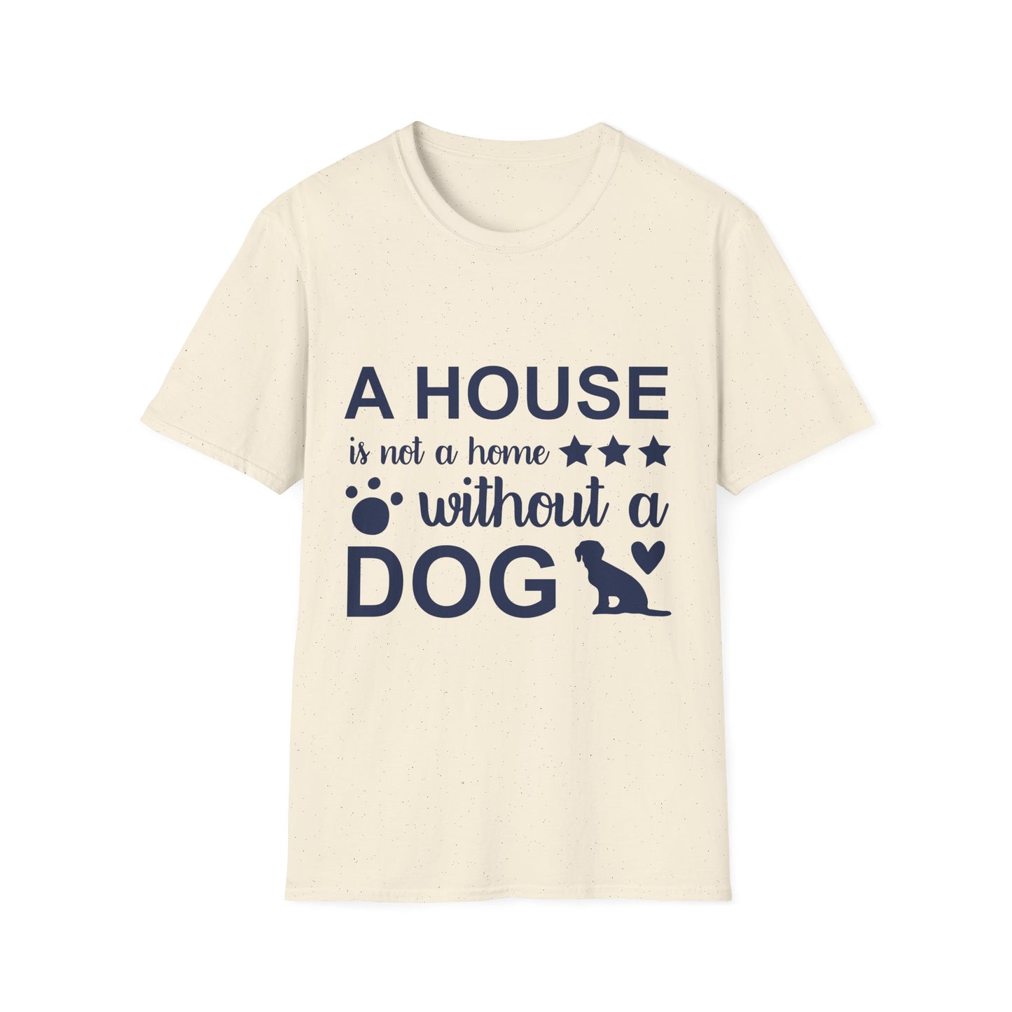 Dog Lover's T-Shirt - A House is Not a Home Without a Dog, Pet Gift, Casual Wear, Animal Apparel, Dog-Themed Clothing