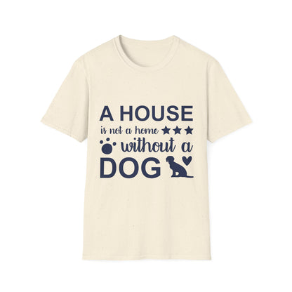 Dog Lover's T-Shirt - A House is Not a Home Without a Dog, Pet Gift, Casual Wear, Animal Apparel, Dog-Themed Clothing