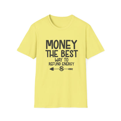 Money Best Way to Refund Energy Unisex Softstyle T-Shirt