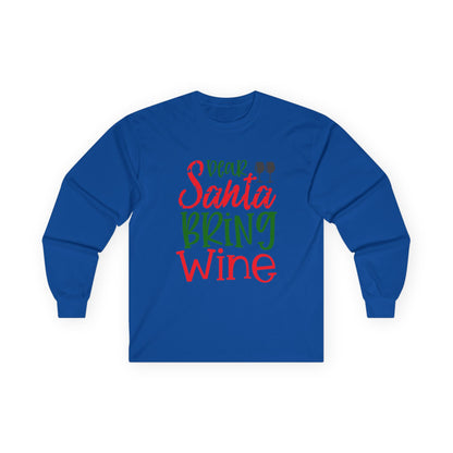 Dear Santa Bring Wine Long Sleeve Tee, Funny Holiday T-Shirt, Gift for Wine Lovers, Christmas Party Apparel, Unisex Holiday Wear