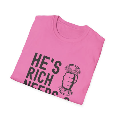 Funny Unisex T-Shirt - "He's Rich Needs Money" Graphic Tee