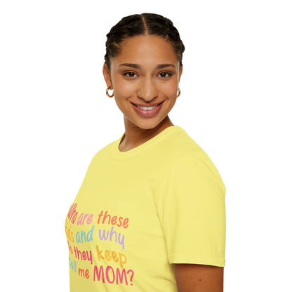 Funny Mom T-Shirt - Unisex Softstyle Tee with 'Who are these kids and why do they keep call me MOM?' Design
