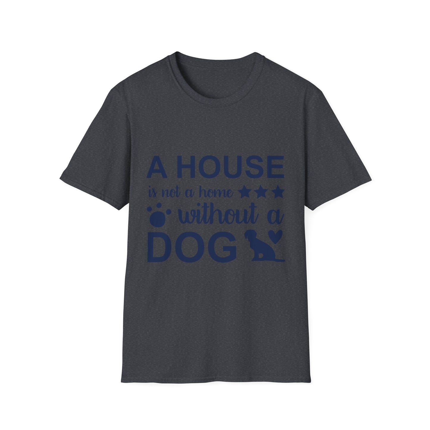 Dog Lover's T-Shirt - A House is Not a Home Without a Dog, Pet Gift, Casual Wear, Animal Apparel, Dog-Themed Clothing