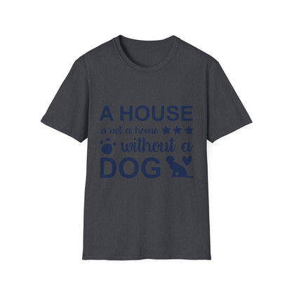 Dog Lover's T-Shirt - A House is Not a Home Without a Dog, Pet Gift, Casual Wear, Animal Apparel, Dog-Themed Clothing