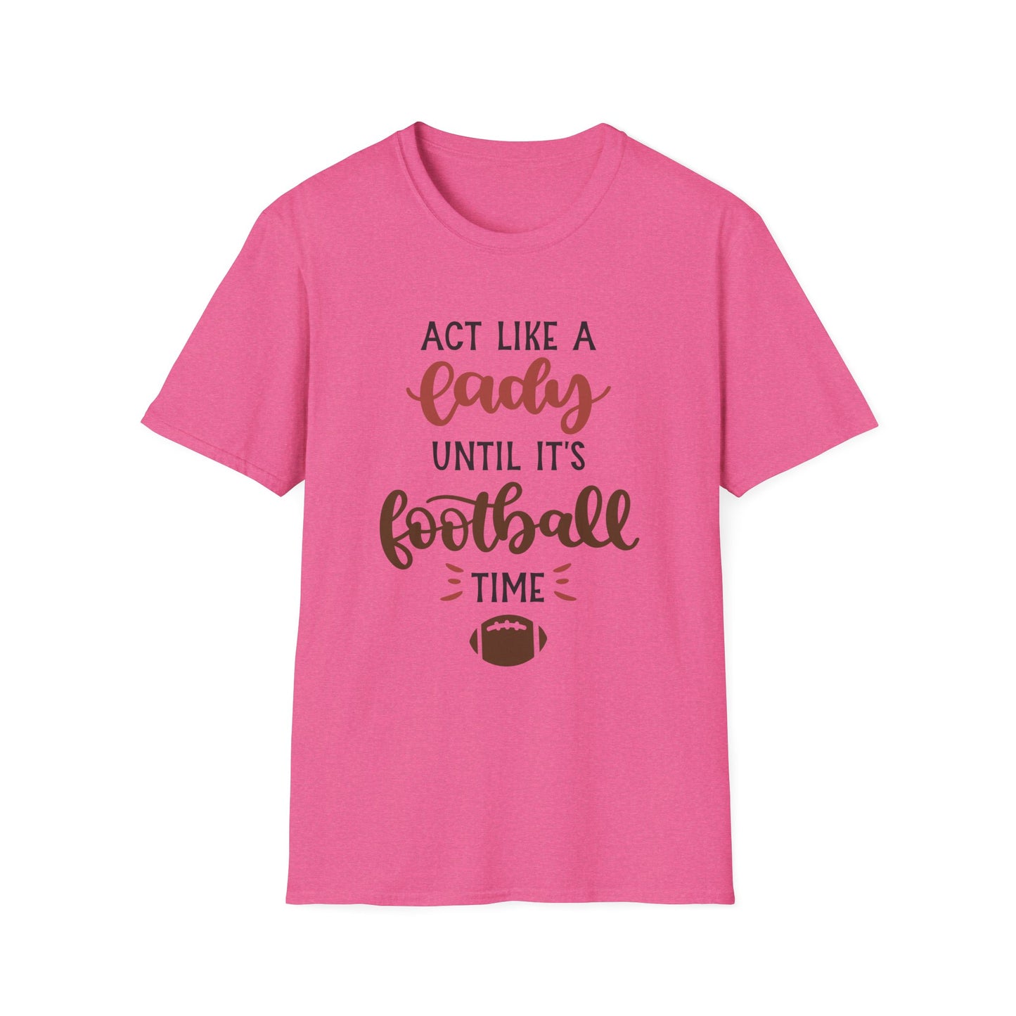 "Act Like a Lady Until It's Football Time" Unisex Softstyle T-Shirt, Football Shirt, Sportswear, Game Day Tee, Casual Wear, Gift for Her