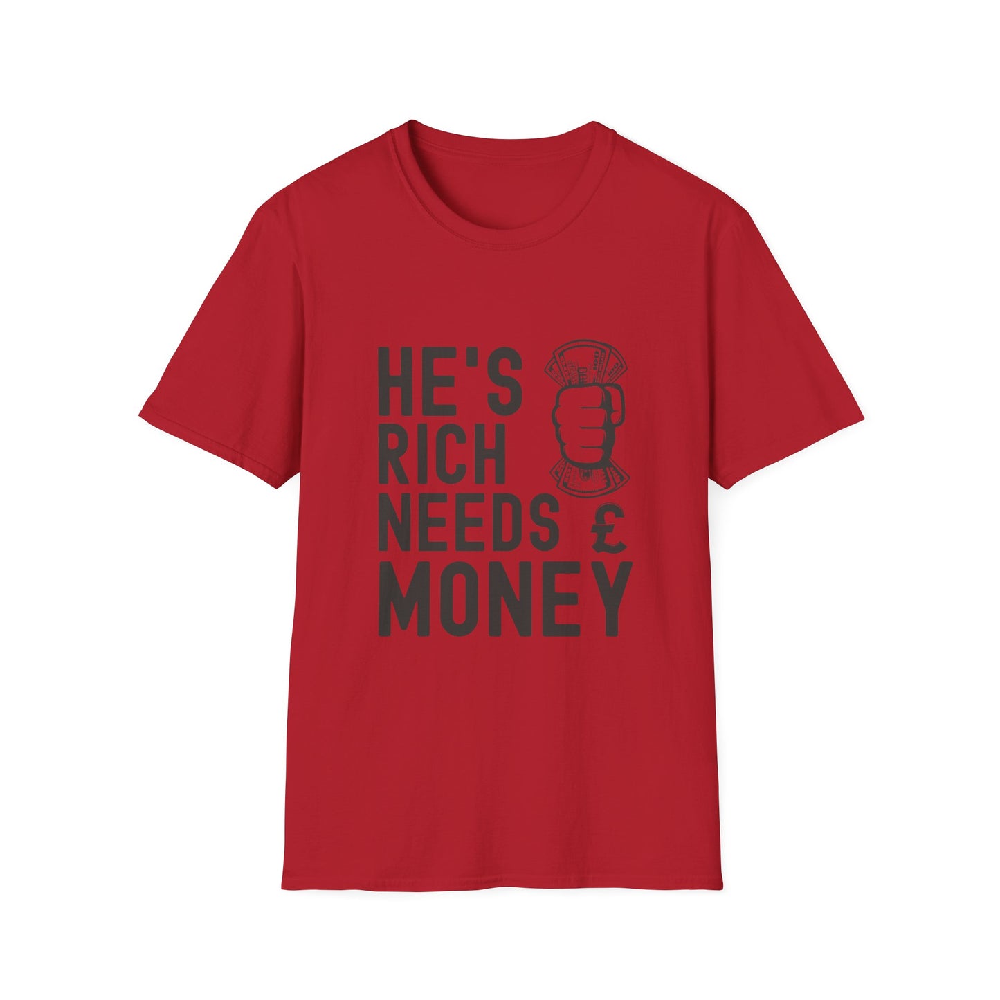 Funny Unisex T-Shirt - "He's Rich Needs Money" Graphic Tee
