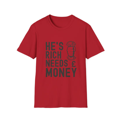 Funny Unisex T-Shirt - "He's Rich Needs Money" Graphic Tee