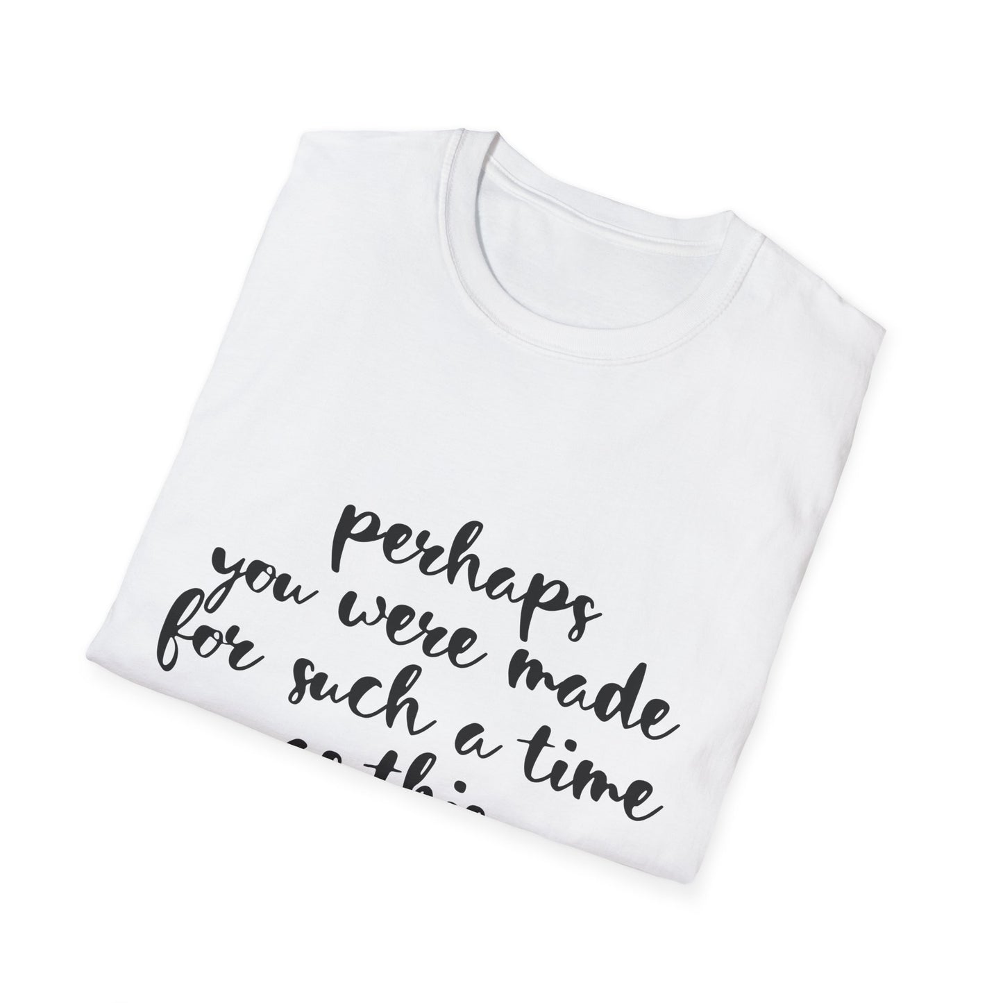 Inspirational Quote T-Shirt: 'Perhaps You Were Made For Such A Time As This'