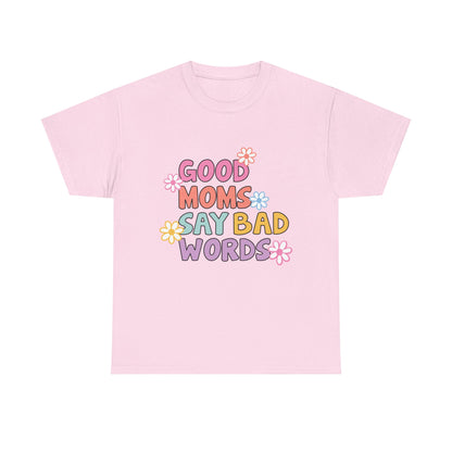 Good Moms Say Bad Words Unisex Heavy Cotton Tee - Fun & Playful Graphic T-Shirt for Mothers