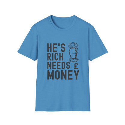 Funny Unisex T-Shirt - "He's Rich Needs Money" Graphic Tee