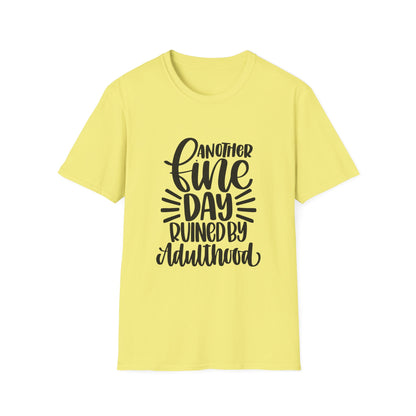Another Fine Day Ruined by Adulthood Unisex Softstyle T-Shirt, Funny Graphic Tee, Gift for Millennials, Casual Wear, Humor Shirt