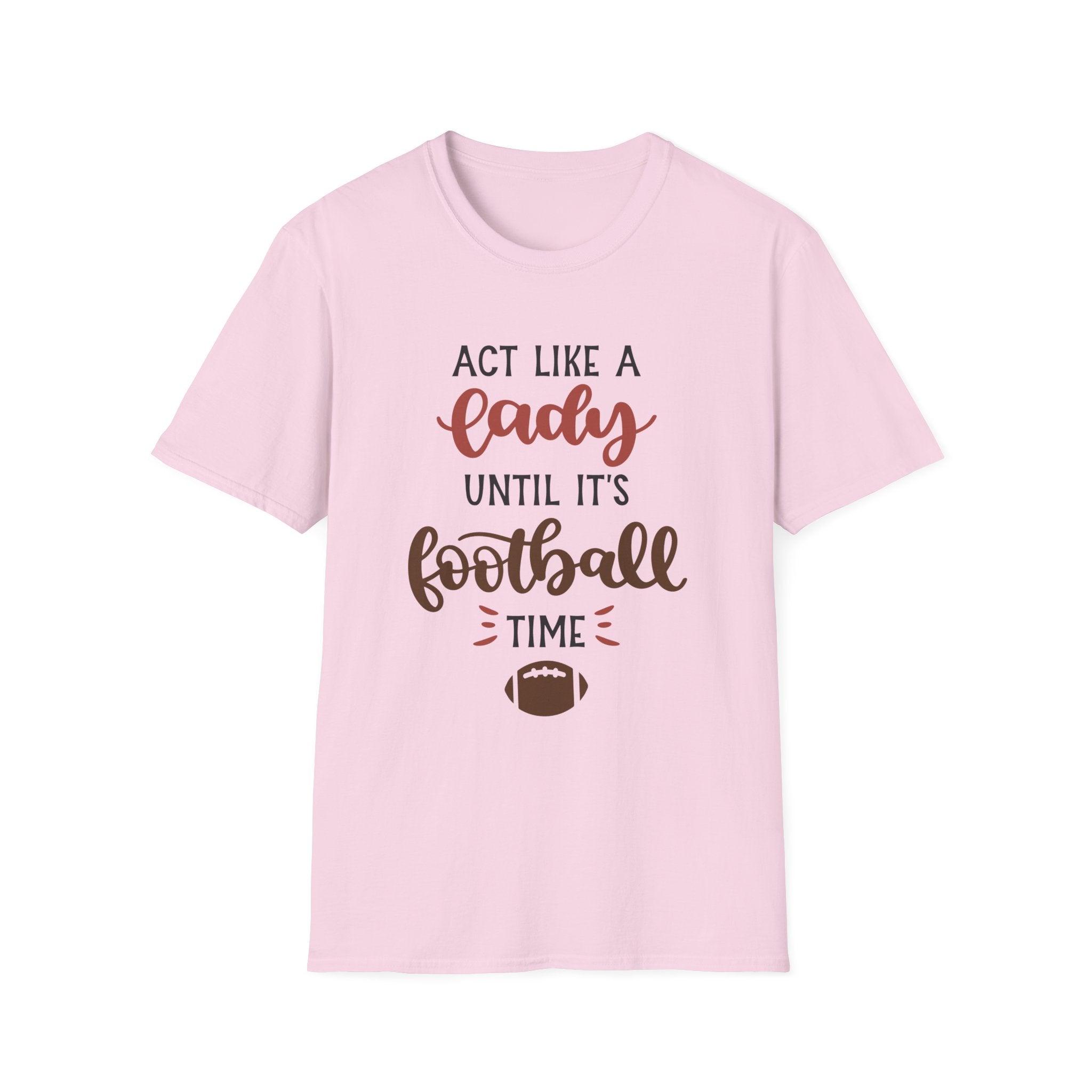 "Act Like a Lady Until It's Football Time" Unisex Softstyle T-Shirt, Football Shirt, Sportswear, Game Day Tee, Casual Wear, Gift for Her