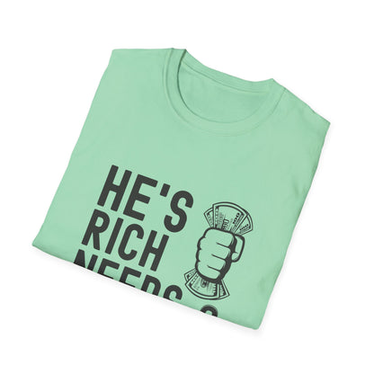 Funny Unisex T-Shirt - "He's Rich Needs Money" Graphic Tee