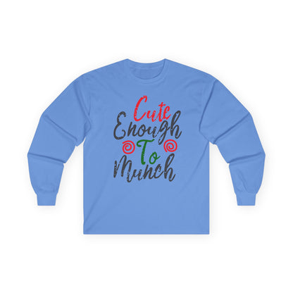Cute Enough To Munch Long Sleeve Tee, Funny Unisex Shirt, Holiday Gift, Casual Wear, Cute Apparel, Women’s Fashion