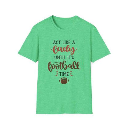 "Act Like a Lady Until It's Football Time" Unisex Softstyle T-Shirt, Football Shirt, Sportswear, Game Day Tee, Casual Wear, Gift for Her
