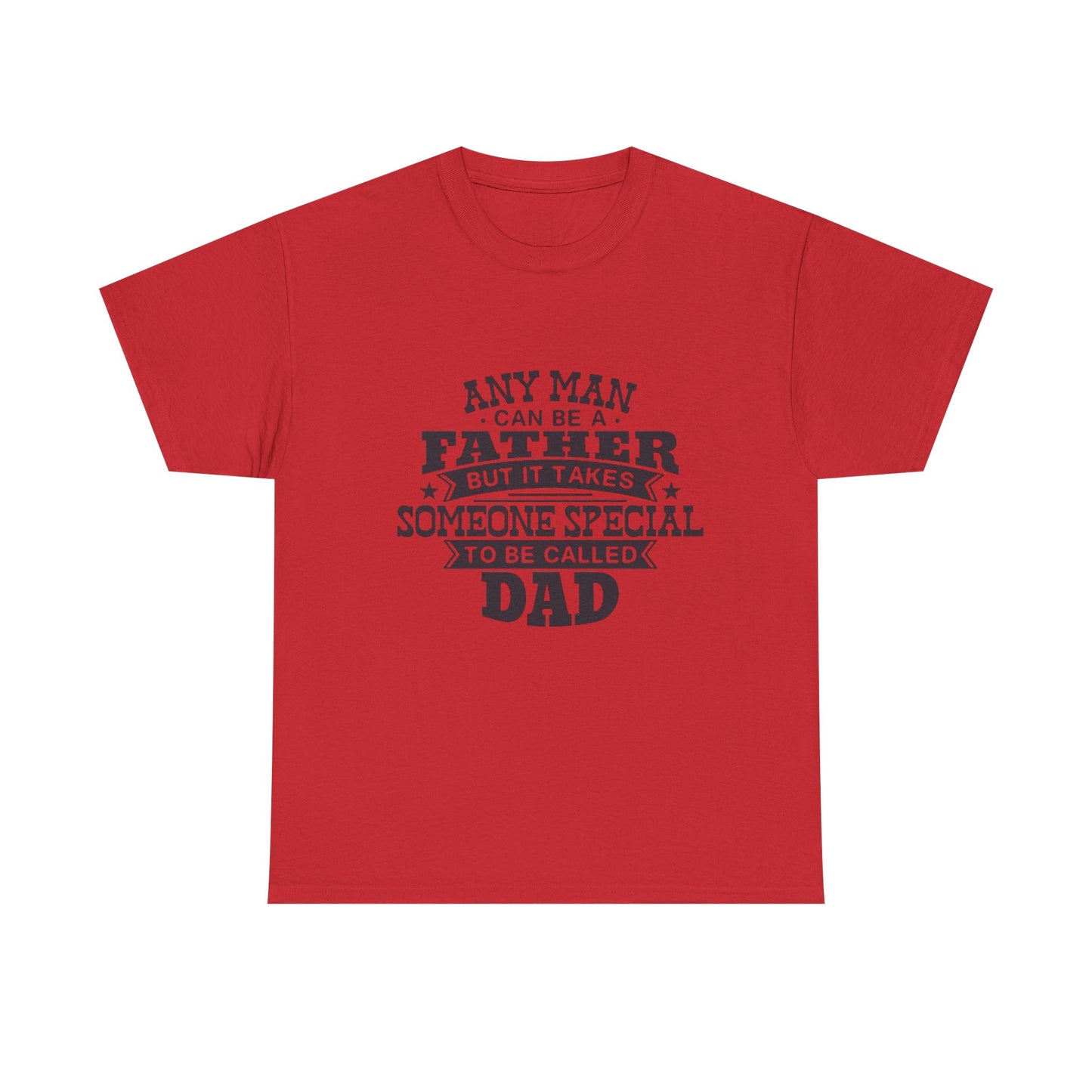 Dad Appreciation T-Shirt - Any Man Can Be a Father Design