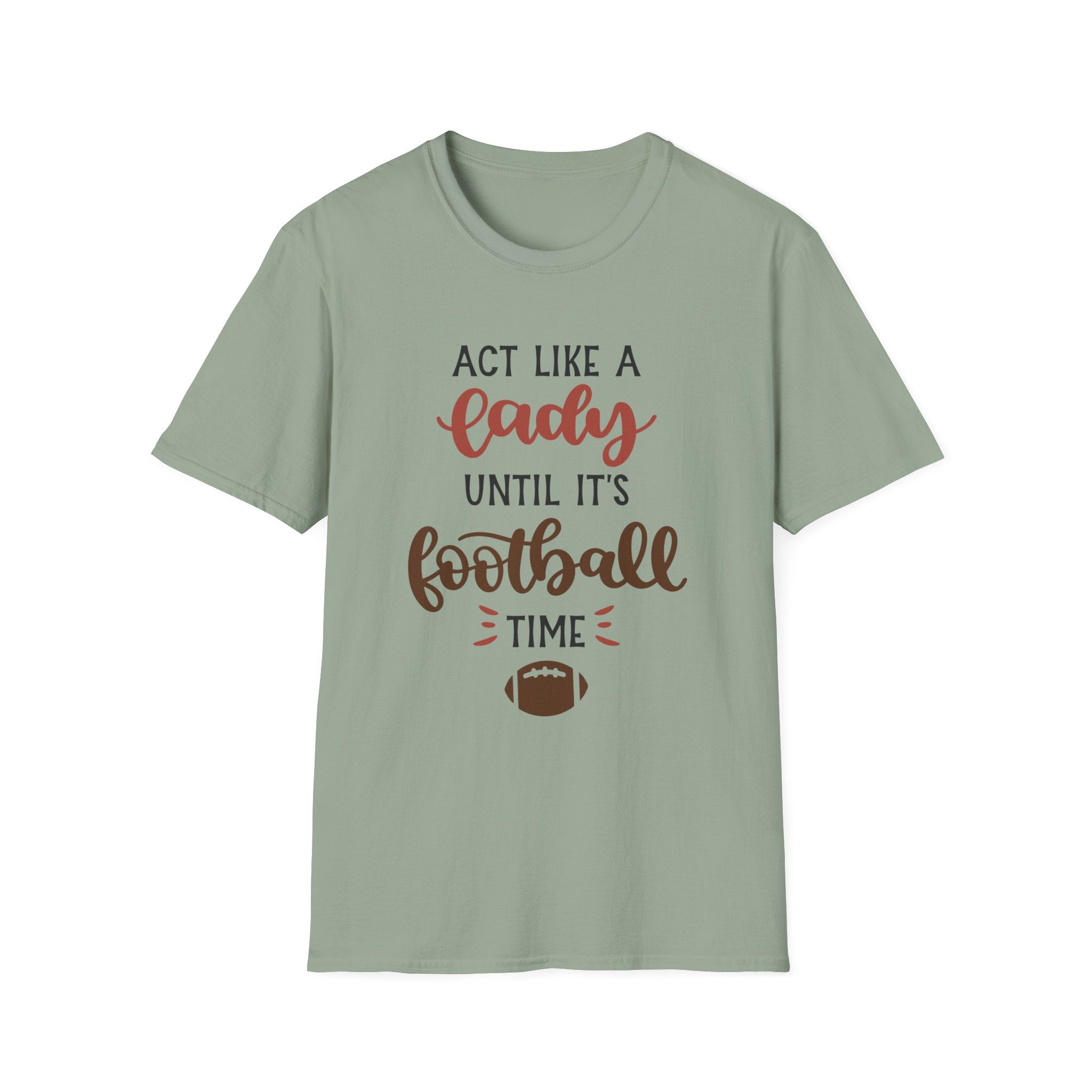 "Act Like a Lady Until It's Football Time" Unisex Softstyle T-Shirt, Football Shirt, Sportswear, Game Day Tee, Casual Wear, Gift for Her