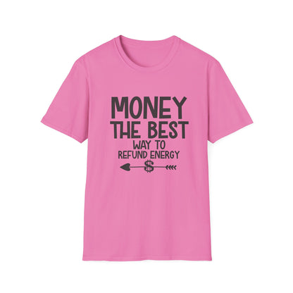 Money Best Way to Refund Energy Unisex Softstyle T-Shirt