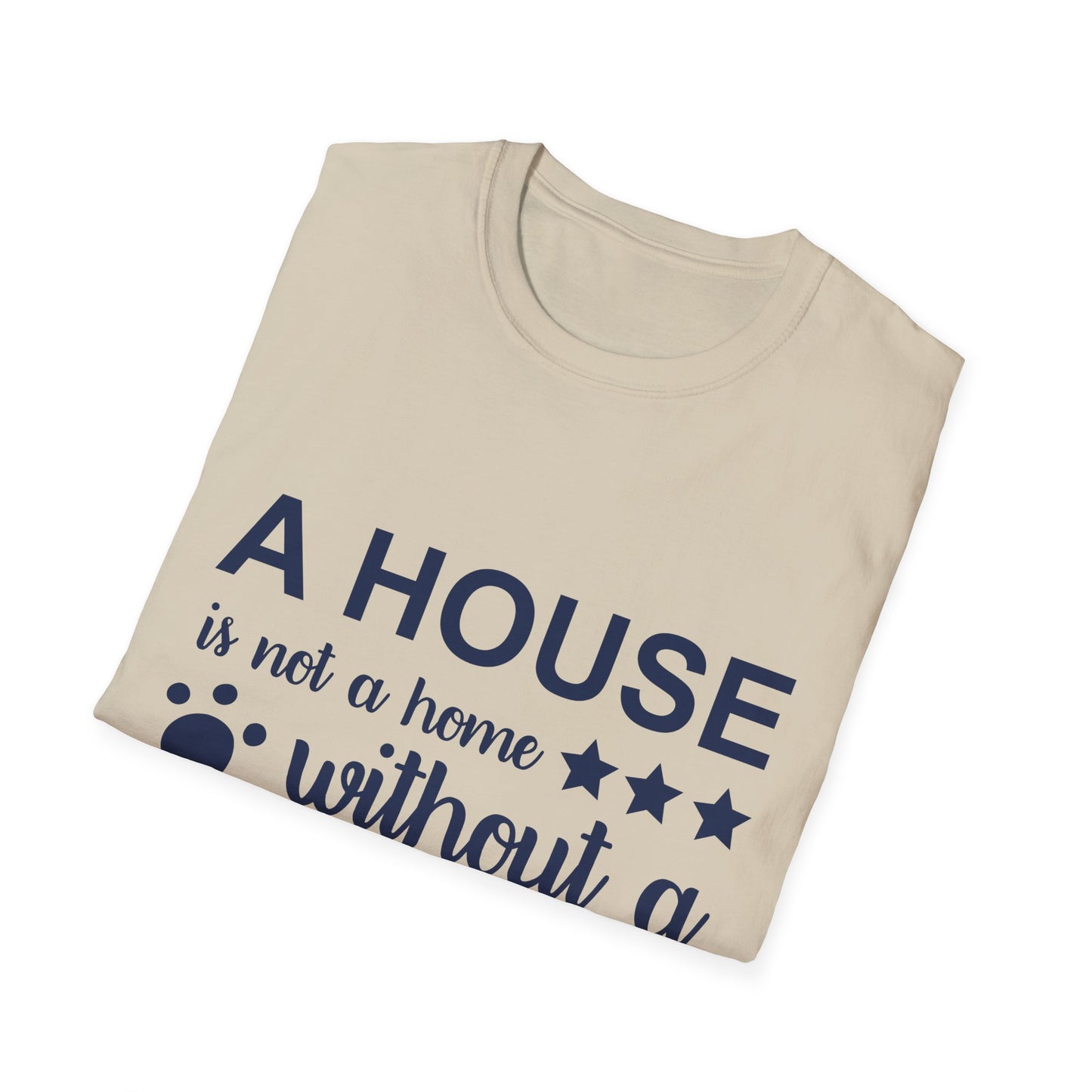 Dog Lover's T-Shirt - A House is Not a Home Without a Dog, Pet Gift, Casual Wear, Animal Apparel, Dog-Themed Clothing