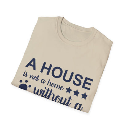 Dog Lover's T-Shirt - A House is Not a Home Without a Dog, Pet Gift, Casual Wear, Animal Apparel, Dog-Themed Clothing