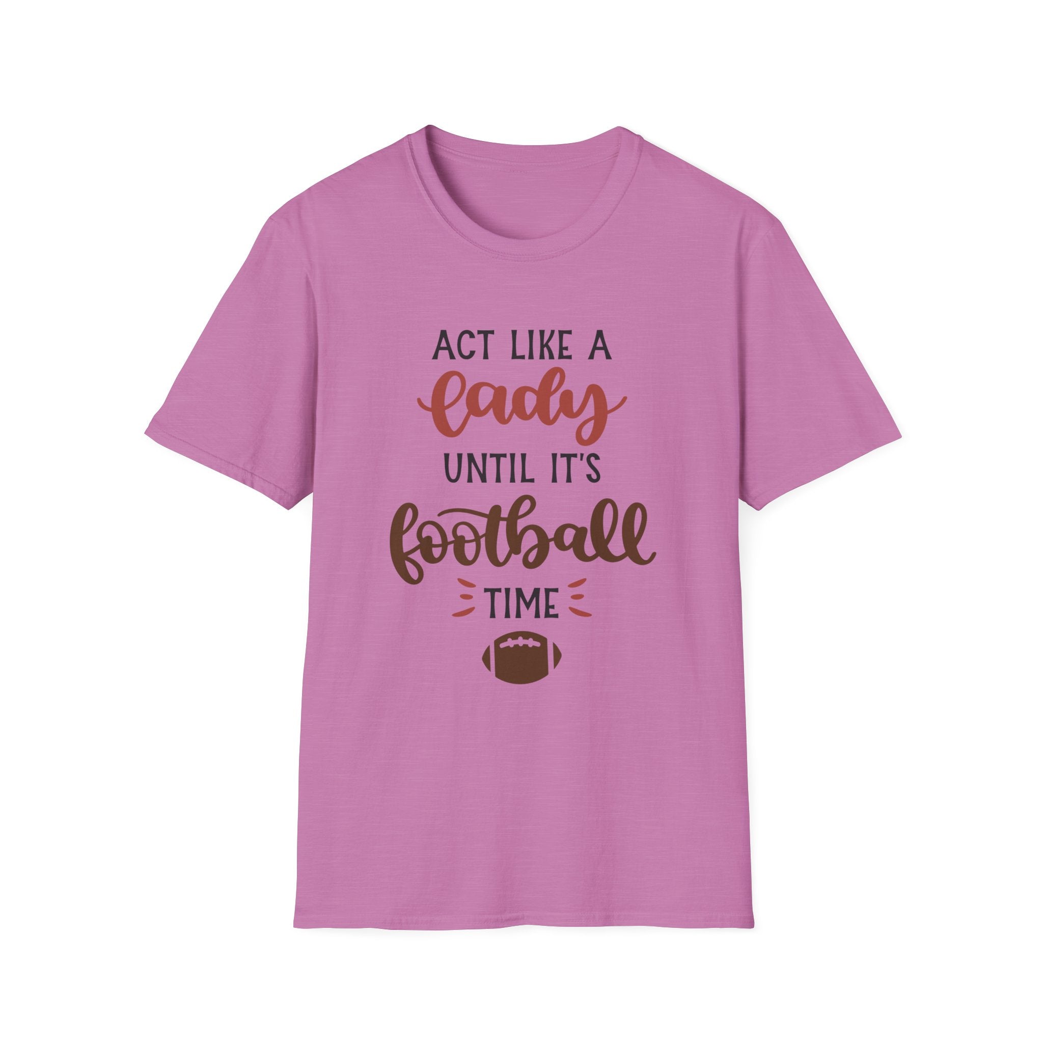 "Act Like a Lady Until It's Football Time" Unisex Softstyle T-Shirt, Football Shirt, Sportswear, Game Day Tee, Casual Wear, Gift for Her