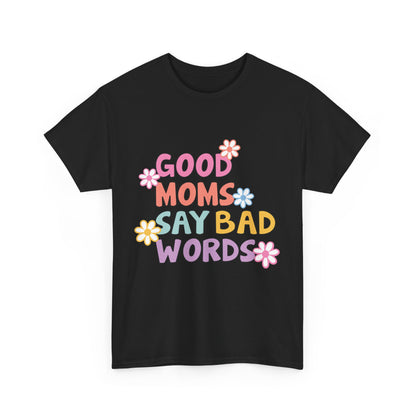 Good Moms Say Bad Words Unisex Heavy Cotton Tee - Fun & Playful Graphic T-Shirt for Mothers