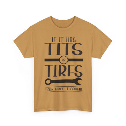 Funny Mechanic Tee - "If It Has Tits or Tires, I Can Make It Squeal"