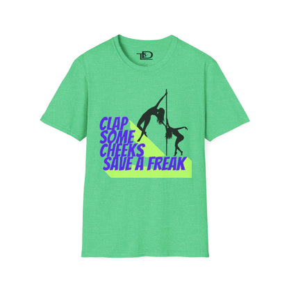 Clap Some Cheeks Save a Freak T-Shirt, Fun Graphic Tee for Parties, Gift for Dancers, Unique Statement Shirt, Cool Casual Wear