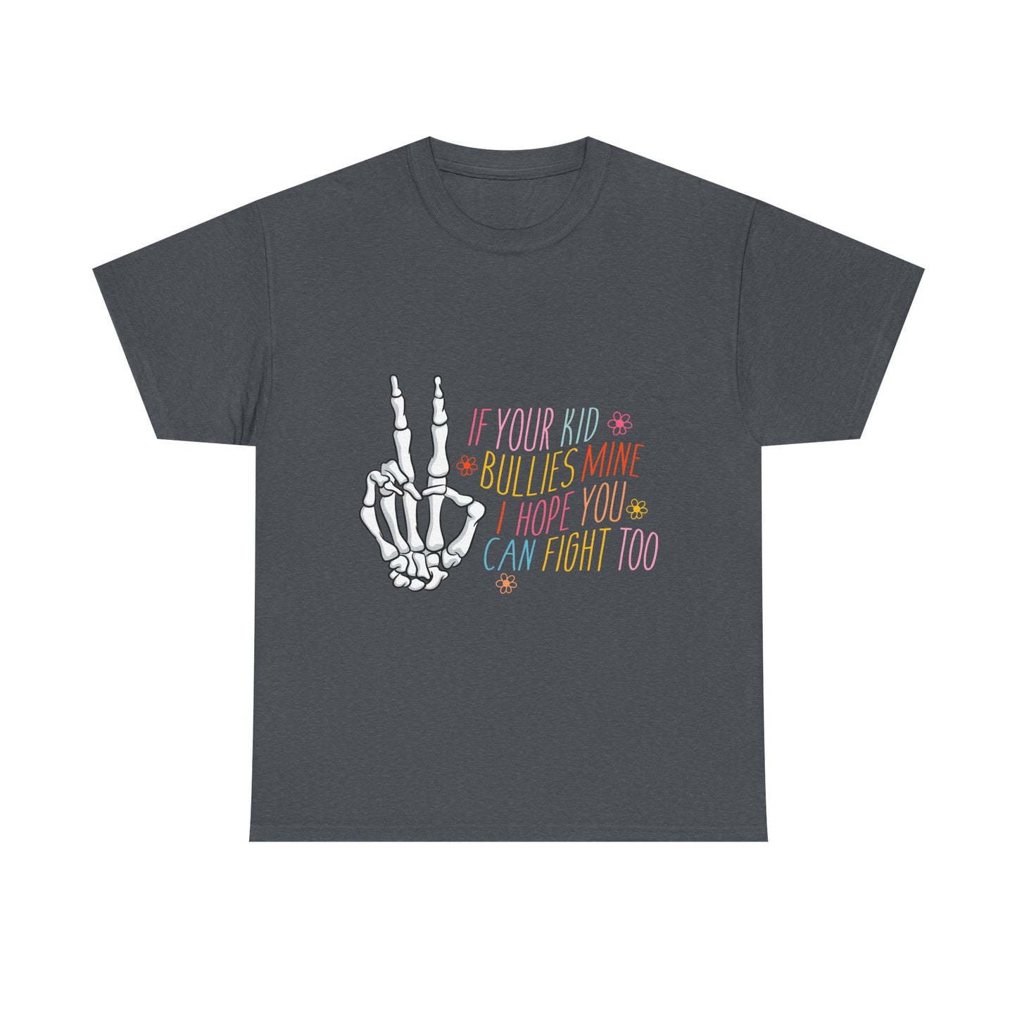 Funny Skeleton Hand Unisex Heavy Cotton Tee - "If Your Kid Bullies Mine, I Hope You Can Fight Too"