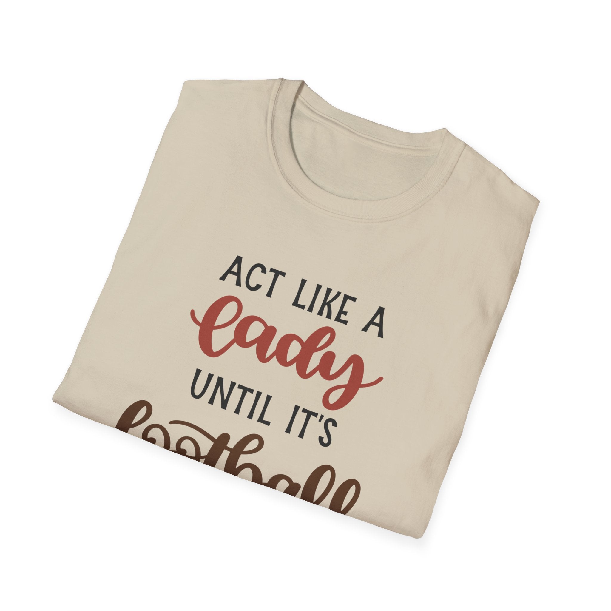 "Act Like a Lady Until It's Football Time" Unisex Softstyle T-Shirt, Football Shirt, Sportswear, Game Day Tee, Casual Wear, Gift for Her
