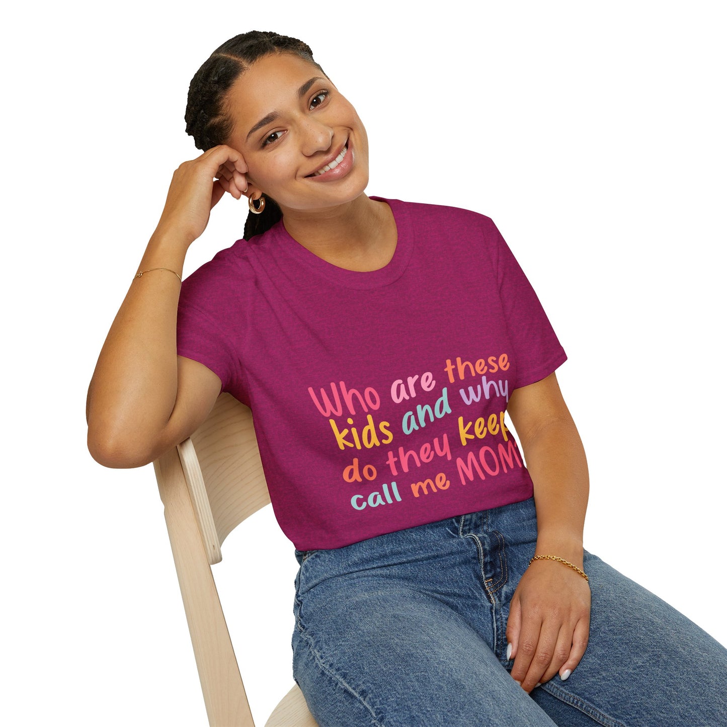 Funny Mom T-Shirt - Unisex Softstyle Tee with 'Who are these kids and why do they keep call me MOM?' Design