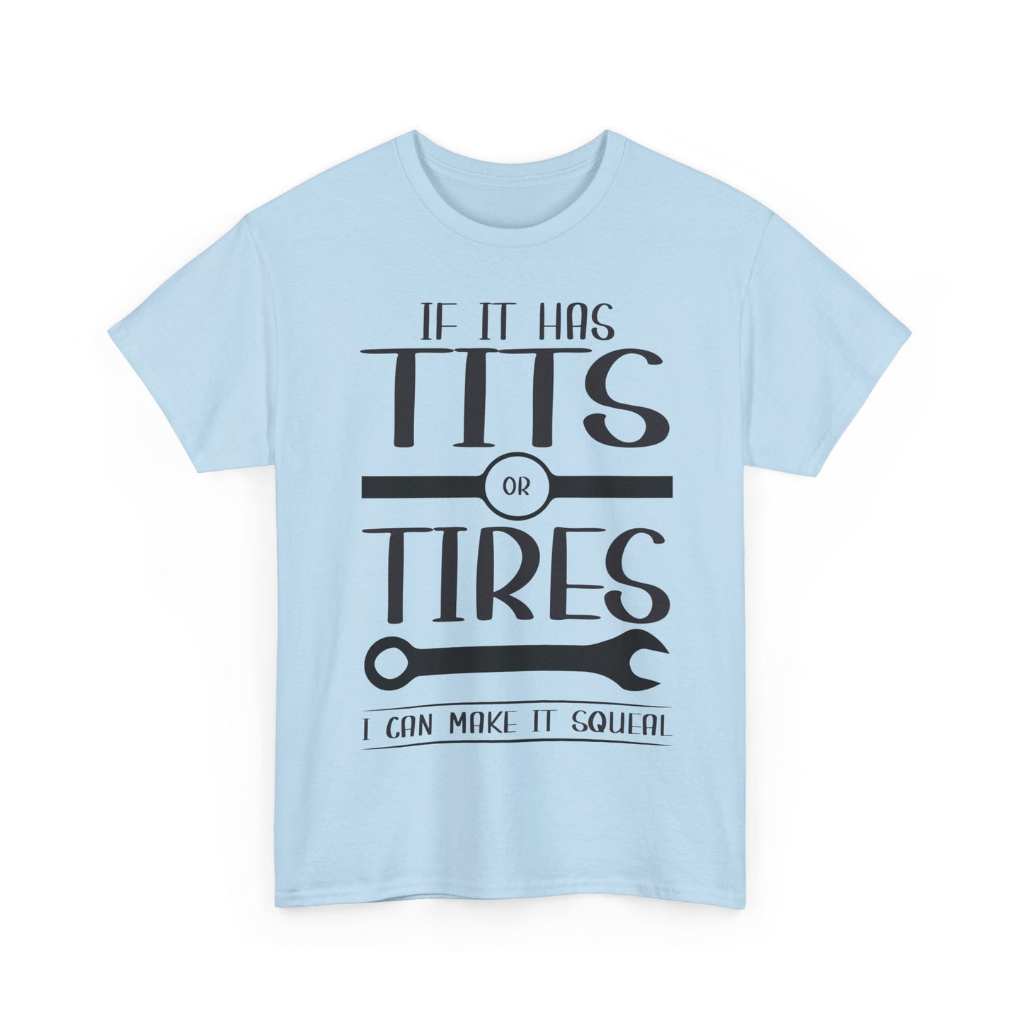 Funny Mechanic Tee - "If It Has Tits or Tires, I Can Make It Squeal"