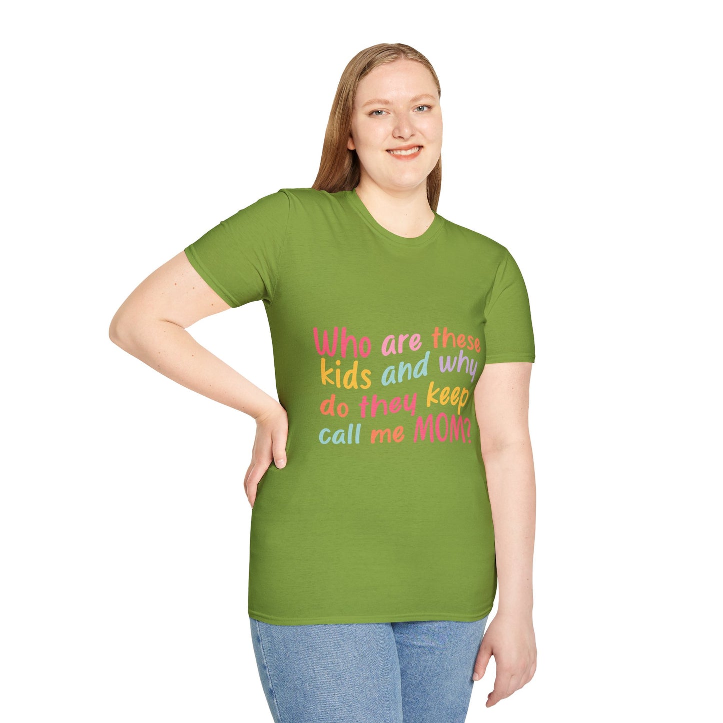Funny Mom T-Shirt - Unisex Softstyle Tee with 'Who are these kids and why do they keep call me MOM?' Design