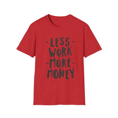 Motivational Unisex T-Shirt - 'Less Work More Money'
