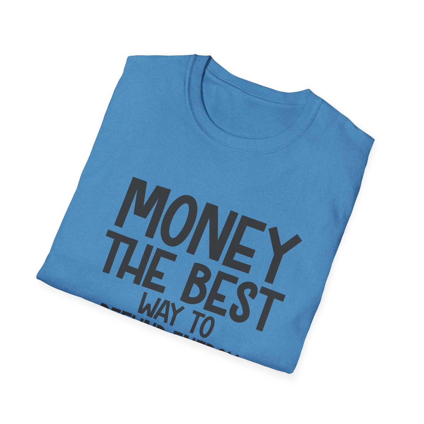 Money Best Way to Refund Energy Unisex Softstyle T-Shirt