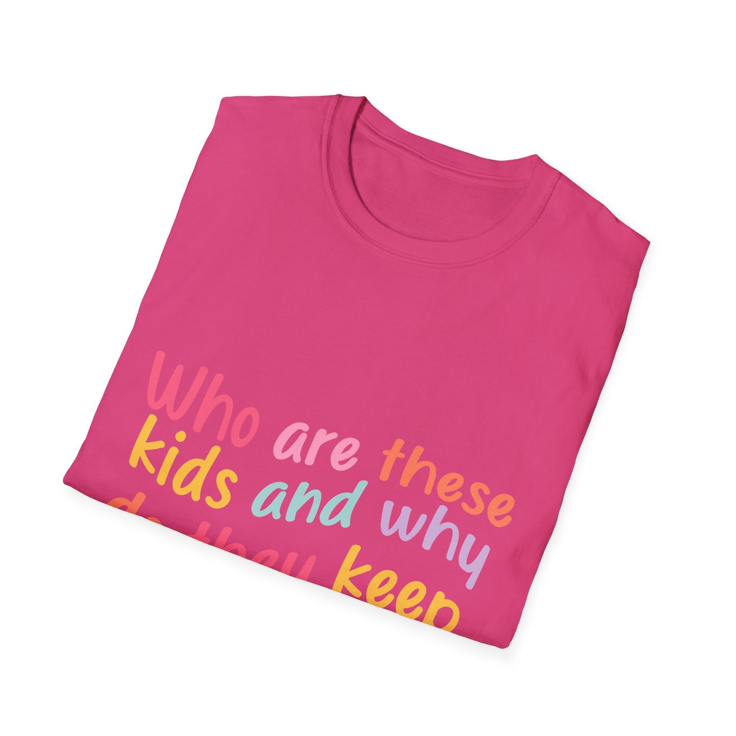 Funny Mom T-Shirt - Unisex Softstyle Tee with 'Who are these kids and why do they keep call me MOM?' Design