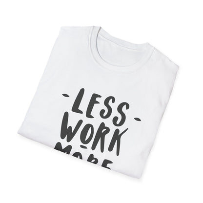 Motivational Unisex T-Shirt - 'Less Work More Money'