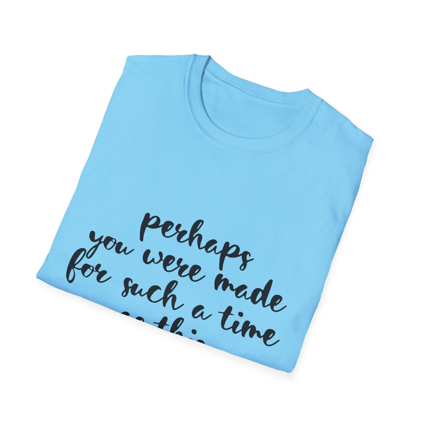 Inspirational Quote T-Shirt: 'Perhaps You Were Made For Such A Time As This'