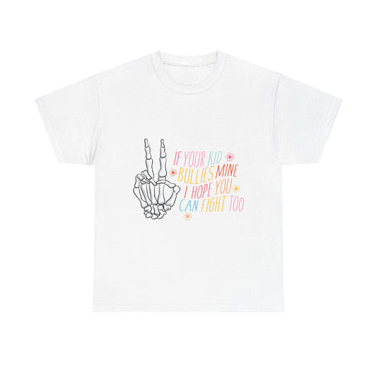 Funny Skeleton Hand Unisex Heavy Cotton Tee - "If Your Kid Bullies Mine, I Hope You Can Fight Too"