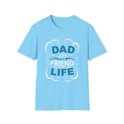 Dad Is The Best Friend of My Life T-Shirt, Unisex Tee, Gift for Father's Day, Dad Humor Shirt, Casual Wear, Unique Dad Gift