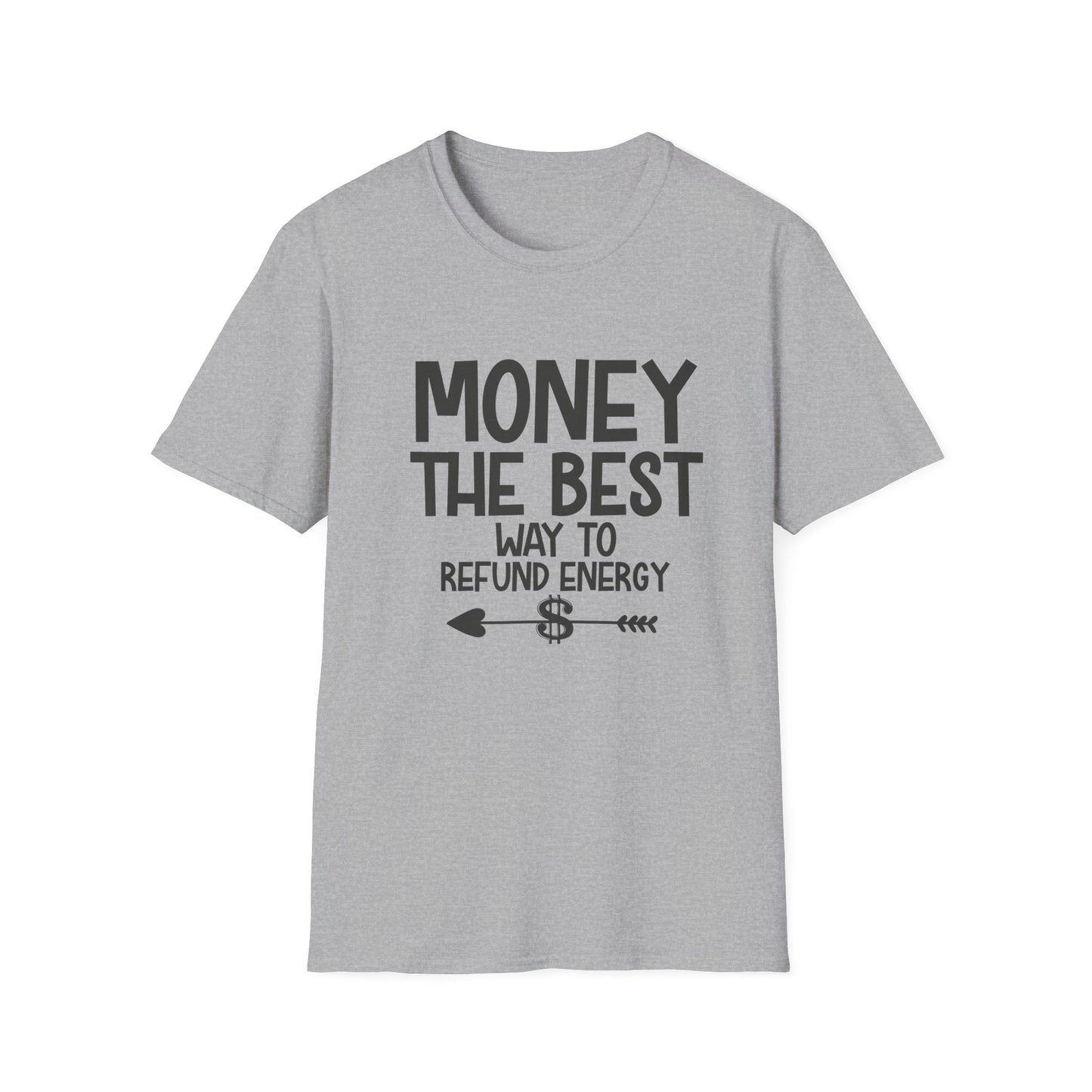 Money Best Way to Refund Energy Unisex Softstyle T-Shirt