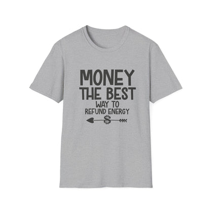 Money Best Way to Refund Energy Unisex Softstyle T-Shirt