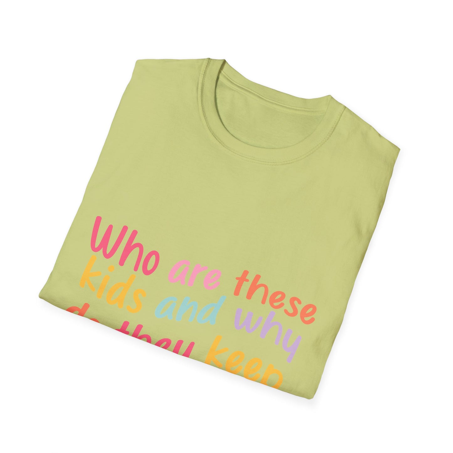 Funny Mom T-Shirt - Unisex Softstyle Tee with 'Who are these kids and why do they keep call me MOM?' Design