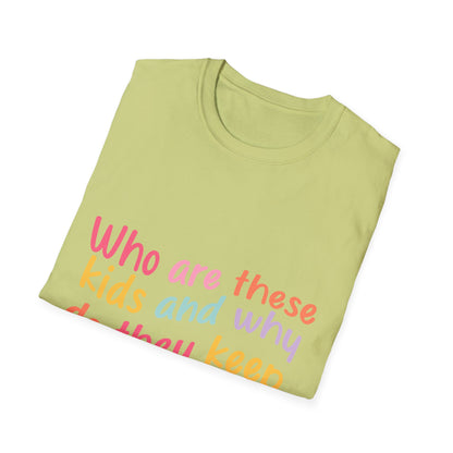 Funny Mom T-Shirt - Unisex Softstyle Tee with 'Who are these kids and why do they keep call me MOM?' Design