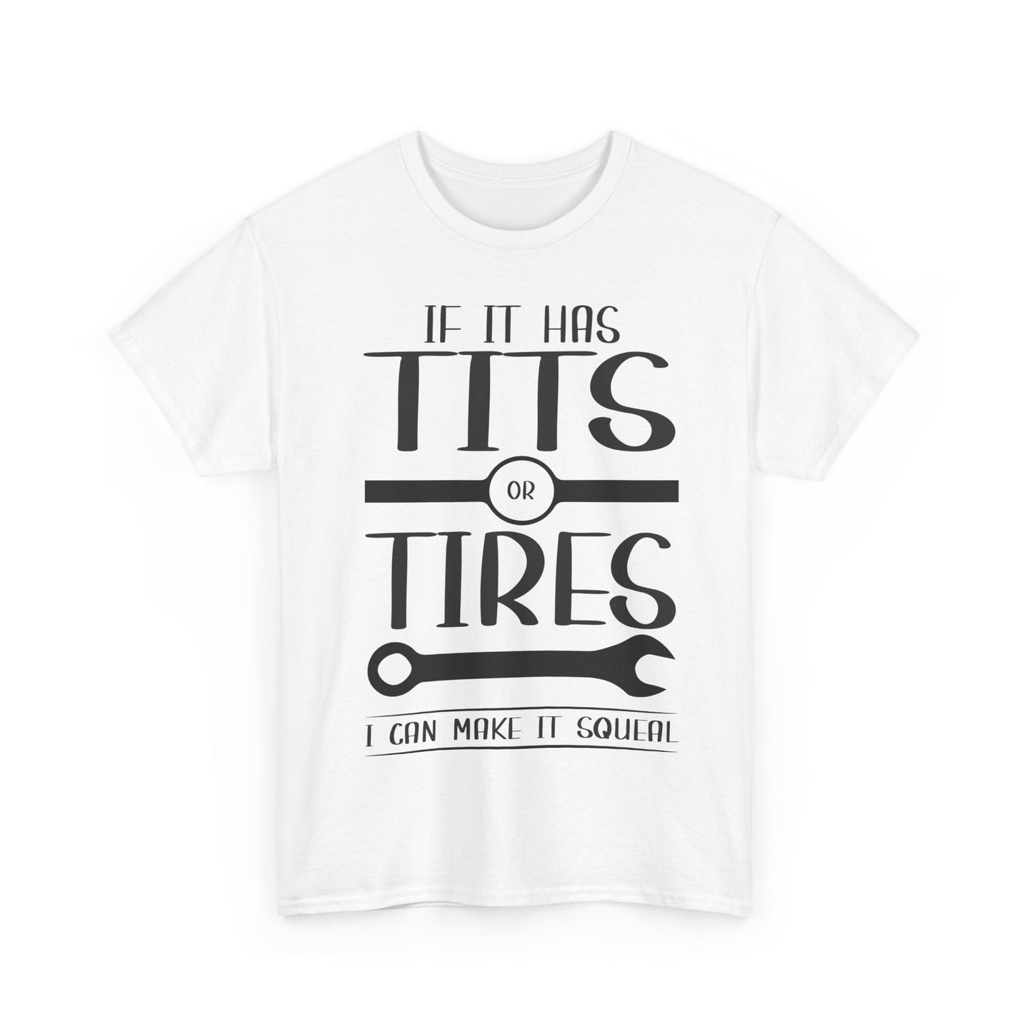 Funny Mechanic Tee - "If It Has Tits or Tires, I Can Make It Squeal"