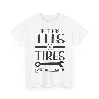 Funny Mechanic Tee - "If It Has Tits or Tires, I Can Make It Squeal"