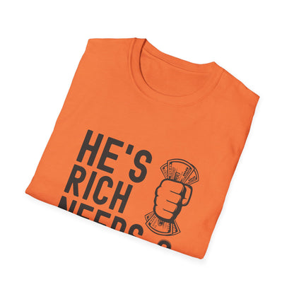Funny Unisex T-Shirt - "He's Rich Needs Money" Graphic Tee